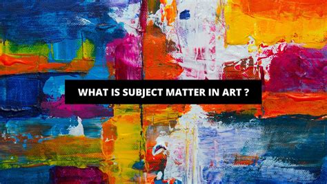 What Is a Subject Matter in Art: A Multi-Layered Exploration